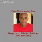 Patric Alfredo Martelly Garo, alleged son fo President michel Martelly