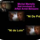 Michel Martelly, I am not invloved in Affair Arnel Belizaire Ni de Pres ni de Loin
