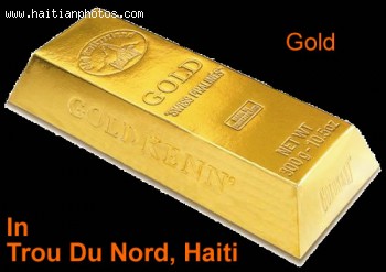 Trou Du Nord Where Goal, Silver, Copper Was Discovered In Haiti