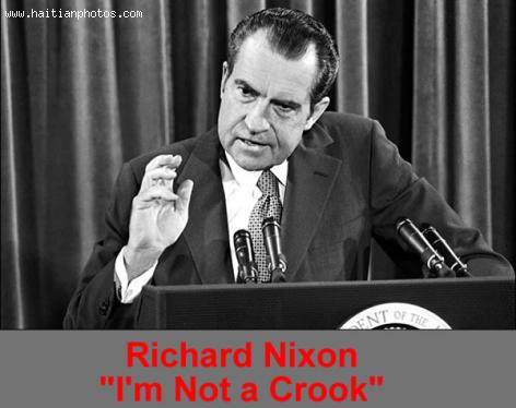 Richard Nixon, I am not a Crook! do you see similarity in Haiti?