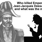 Who killed Emperor Jean-Jacques Dessalines, what was the motif?